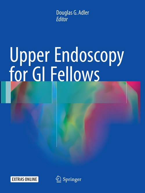 Upper Endoscopy for GI Fellows by Douglas G Adler ISBN 9783319840741
