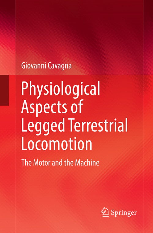 Physiological Aspects of Legged Terrestrial Locomotion by Giovanni Cavagna ISBN 9783319842905