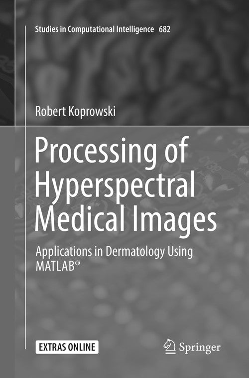 Processing of Hyperspectral Medical Images by Robert Koprowski ISBN 9783319844107