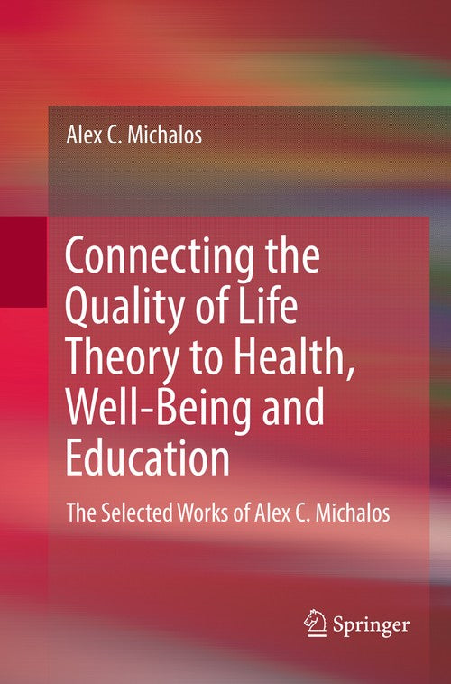 Connecting the Quality of Life Theory to Health, Well-being and Education by Alex C Michalos ISBN 9783319845838