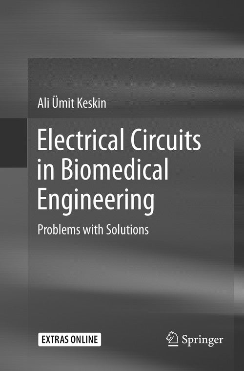 Electrical Circuits in Biomedical Engineering by Ali Keskin ISBN 9783319855677