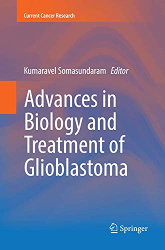 Advances in Biology and Treatment of Glioblastoma by Kumaravel Somasundaram ISBN 9783319860107