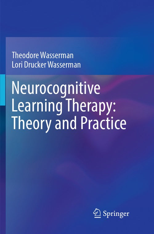 Neurocognitive Learning Therapy: Theory and Practice by Theodore Wasserman ISBN 9783319869421