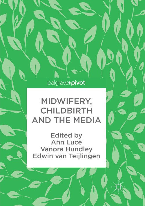 Midwifery, Childbirth and the Media by Ann Luce