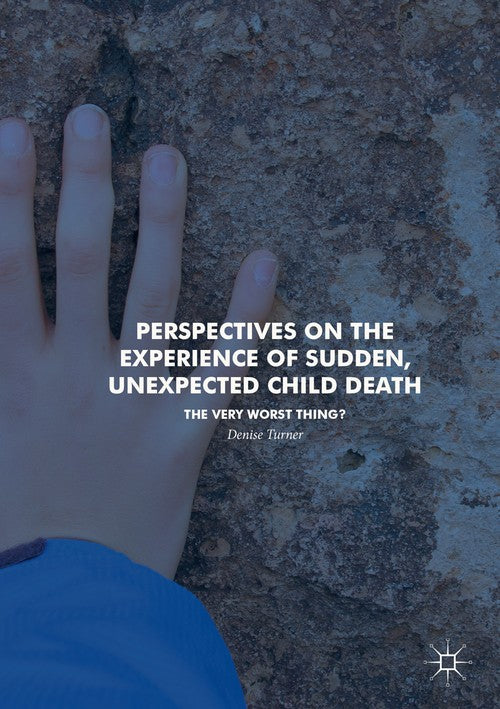 Perspectives on the Experience of Sudden, Unexpected Child Death by Denise Turner ISBN 9783319881546