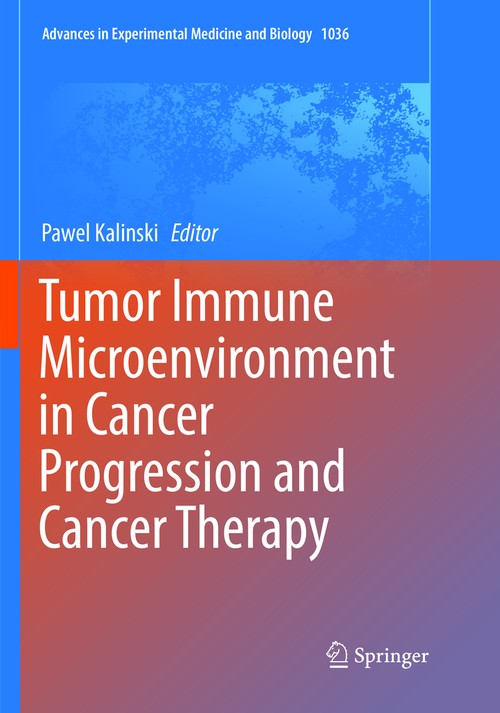 Tumor Immune Microenvironment in Cancer Progression and Cancer Therapy by Pawel Kalinski ISBN 9783319884509