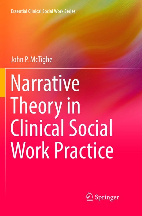 Narrative Theory in Clinical Social Work Practice by John P Mctighe ISBN 9783319889900