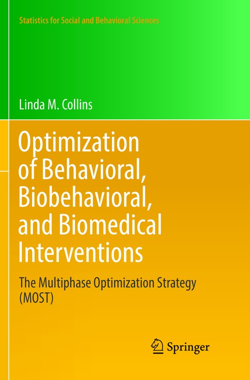Optimization of Behavioral, Biobehavioral, and Biomedical Interventions by Linda M Collins