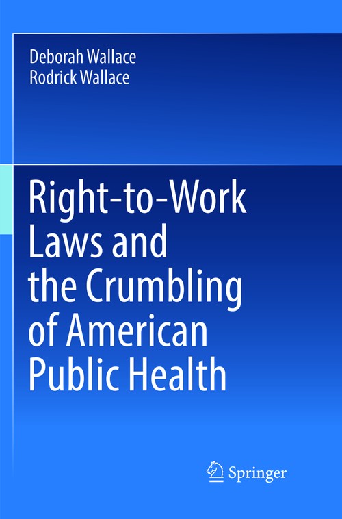 Right-to-Work Laws and the Crumbling of American Public Health by Deborah Wallace ISBN 9783319892078