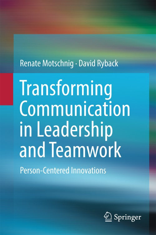 Transforming Communication in Leadership and Teamwork by Renate Motschnig ISBN 9783319926957