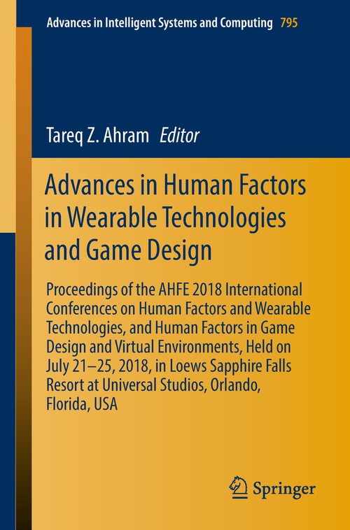 Advances in Human Factors in Wearable Technologies and Game Design by Tareq Z Ahram ISBN 9783319946184