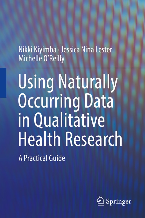 Using Naturally Occurring Data in Qualitative Health Research by Nikki Kiyimba ISBN 9783319948386