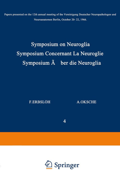 Symposium on Neuroglia / Symposium Concernant La Neuroglie / Symposium über die Neuroglia by A Oksche ISBN 9783540043553