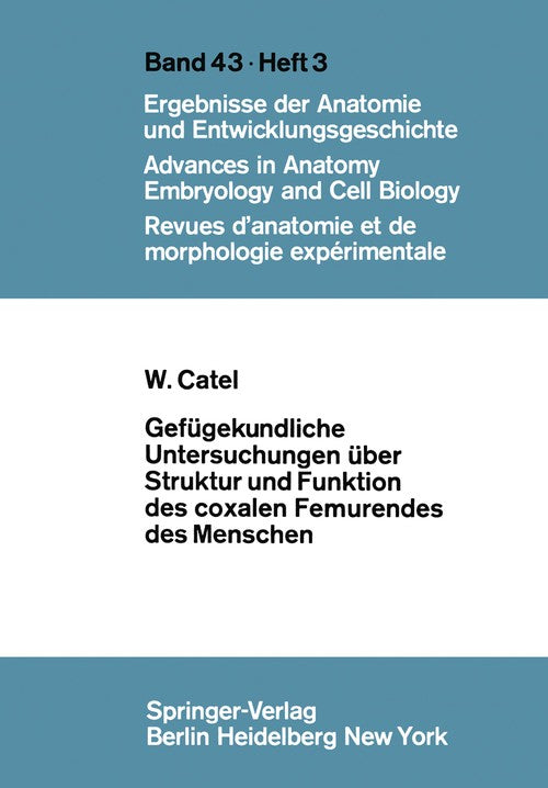 Gefügekundliche Untersuchungen über Struktur und Funktion des coxalen Femurendes des Menschen by W Catel ISBN 9783540050803