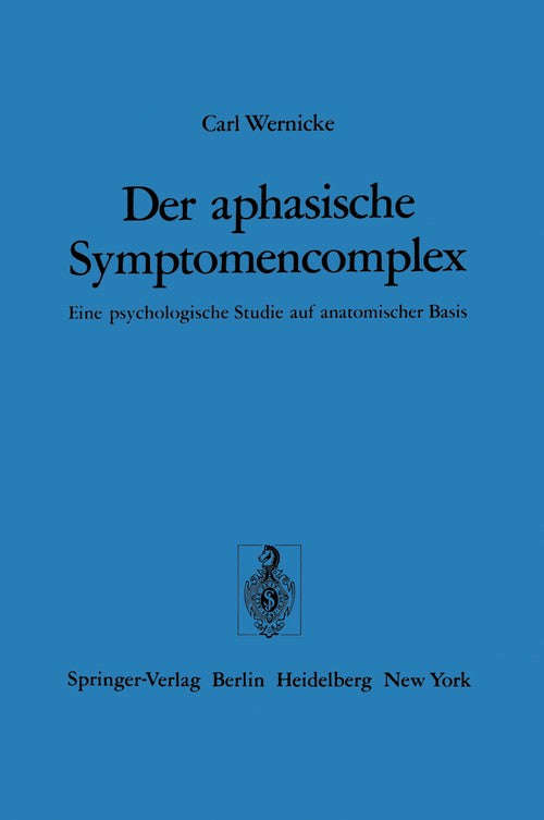 Der aphasische Symptomencomplex by C Wernicke ISBN 9783540069058