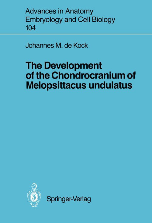 The Development of the Chondrocranium of Melopsittacus undulatus by Johannes M De Kock ISBN 9783540176749