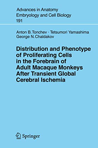 Distribution and Phenotype of Proliferating Cells in the Forebrain of Adult Macaque Monkeys after Transient Global Cerebral Ischemia by Ab Tonchev ISBN 9783540396130