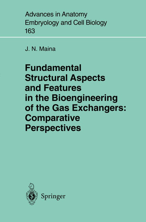 Fundamental Structural Aspects and Features in the Bioengineering of the Gas Exchangers: Comparative Perspectives by Jn Maina ISBN 9783540429517