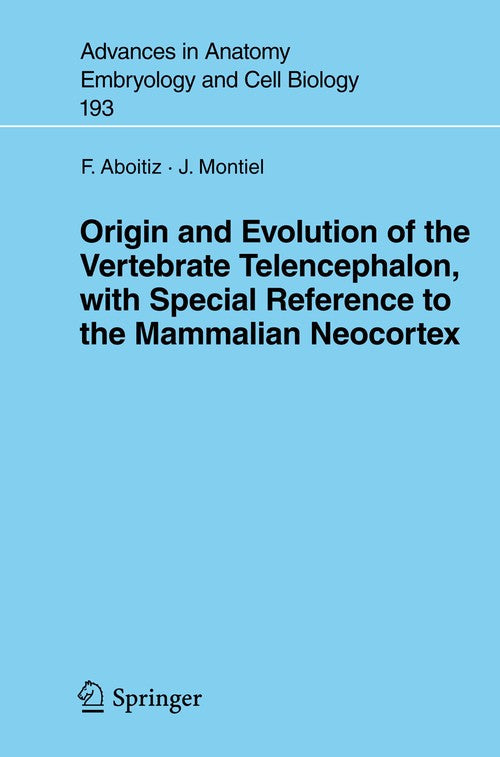 Origin and Evolution of the Vertebrate Telencephalon, with Special Reference to the Mammalian Neocortex by Francisco Aboitiz
