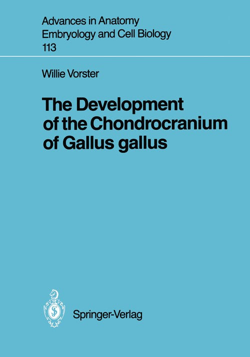 The Development of the Chondrocranium of Gallus gallus by Willie Vorster ISBN 9783540501855