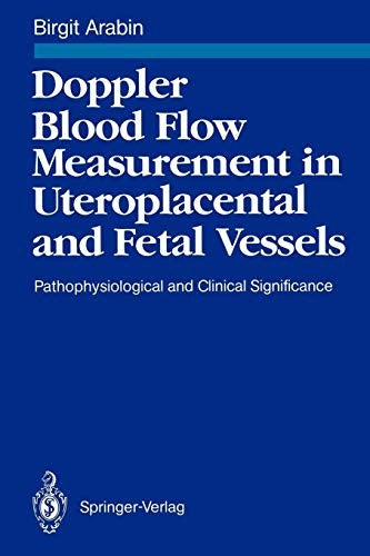Doppler Blood Flow Measurement in Uteroplacental and Fetal Vessels by Birgit Arabin | ISBN-13 9783540515319