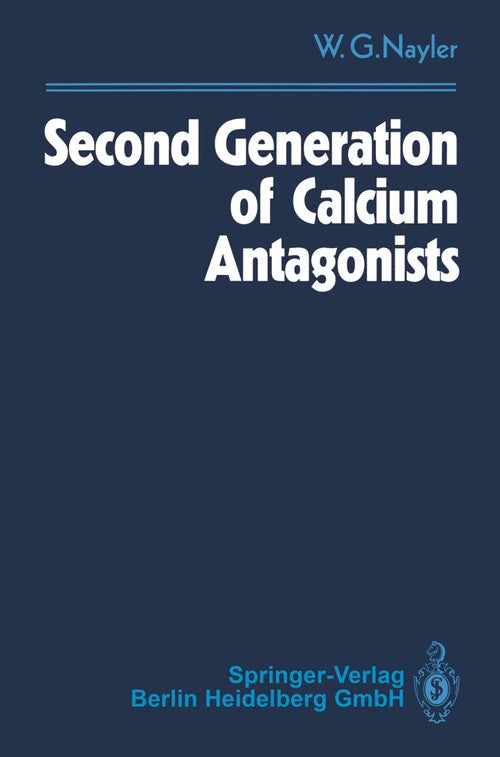Second Generation of Calcium Antagonists by Winifred G Nayler | ISBN-13 9783540542155
