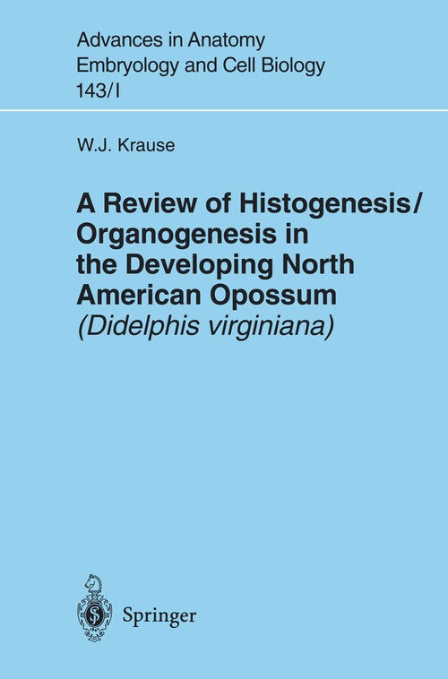 A Review of Histogenesis Organogenesis in the Developing North American Opossum (Didelphis Virginiana) by William J Krause ISBN 9783540644705