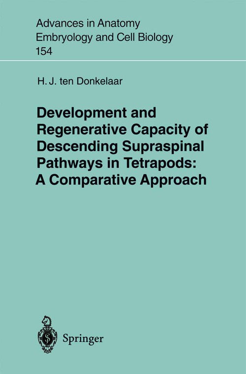 Development and Regenerative Capacity of Descending Supraspinal Pathways in Tetrapods by Hj Ten Donkelaar ISBN 9783540664666
