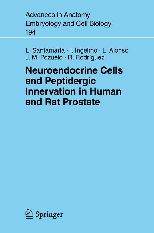 Neuroendocrine Cells and Peptidergic Innervation in Human and Rat Prostrate by Luis Santamaria ISBN 9783540698159