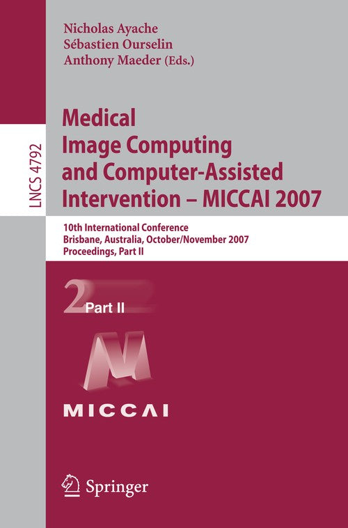 Medical Image Computing and Computer-Assisted Intervention - MICCAI 2007 by Nicholas Ayache | ISBN-13 9783540757580