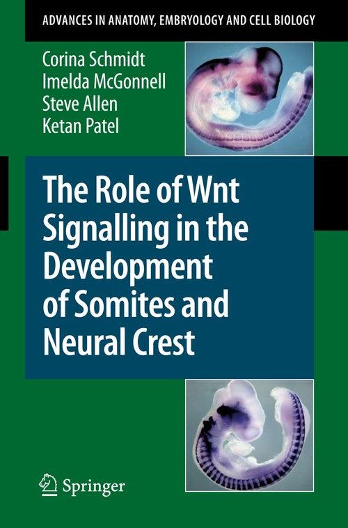 The Role of Wnt Signalling in the Development of Somites and Neural Crest by Corina Schmidt ISBN 9783540777267