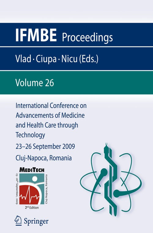 International Conference on Advancements of Medicine and Health Care through Technology; 23 - 26 September 2009 Cluj-Napoca, Romania by Simona Vlad | ISBN-13 9783642042911