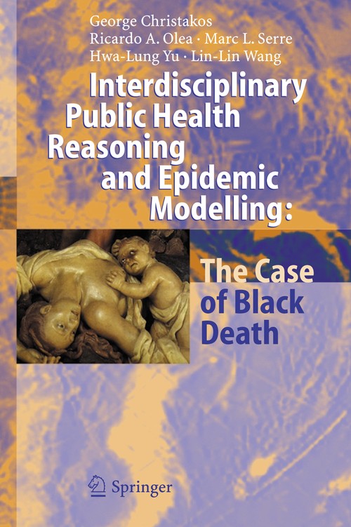 Interdisciplinary Public Health Reasoning and Epidemic Modelling: The Case of Black Death by George Christakos | ISBN-13 9783642065187