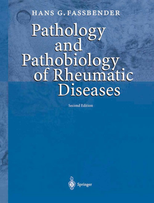 Pathology and Pathobiology of Rheumatic Diseases by Hans G Fassbender