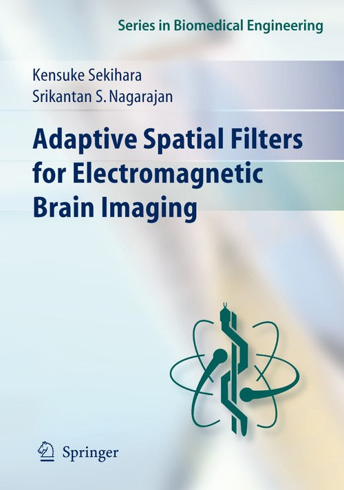 Adaptive Spatial Filters for Electromagnetic Brain Imaging by Kensuke Sekihara | ISBN-13 9783642098277