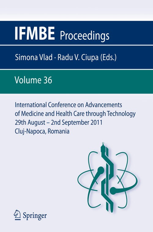 International Conference on Advancements of Medicine and Health Care through Technology; 29th August - 2nd September 2011, Cluj-Napoca, Romania by Simona Vlad | ISBN-13 9783642225857