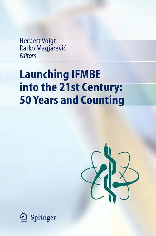 Launching IFMBE into the 21st Century: 50 Years and Counting by Herbert Voigt | ISBN-13 9783642301599