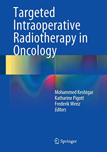 Targeted Intraoperative Radiotherapy in Oncology by Mohammed Keshtgar | ISBN-13 9783642398209
