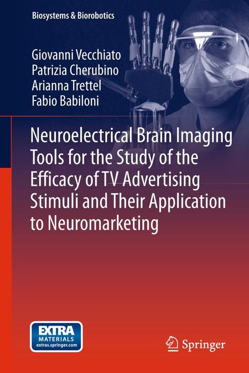 Neuroelectrical Brain Imaging Tools for the Study of the Efficacy of TV Advertising Stimuli and their Application to Neuromarketing by Giovanni Vecchiato | ISBN-13 9783642436765