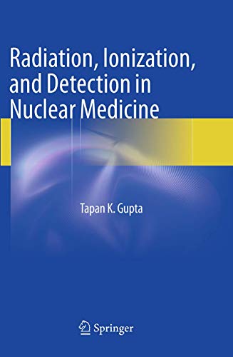Radiation, Ionization, and Detection in Nuclear Medicine by Tapan K Gupta | ISBN-13 9783642448577