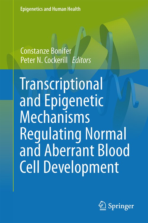 Transcriptional and Epigenetic Mechanisms Regulating Normal and Aberrant Blood Cell Development by Constanze Bonifer | ISBN-13 9783642451973