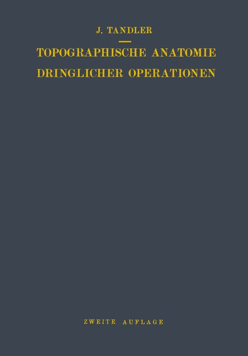 Topographische Anatomie Dringlicher Operationen by Julius Tandler ISBN 9783642512414