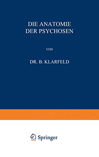 Die Anatomie der Psychosen by B Klarfeld ISBN 9783642518003