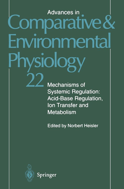 Mechanisms of Systemic Regulation: Acid—Base Regulation, Ion-Transfer and Metabolism by Norbert Heisler ISBN 9783642523656