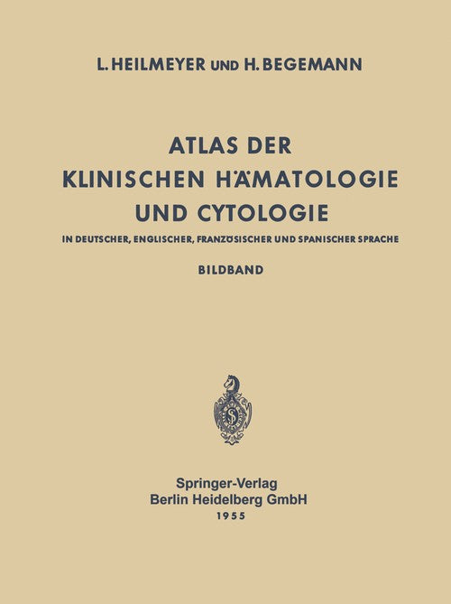 Atlas der Klinischen Hämatologie und Cytologie in Deutscher, Englischer, Französischer und Spanischer Sprache by Ludwig Heilmeyer