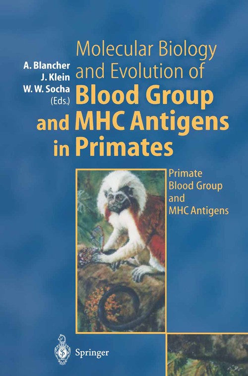 Molecular Biology and Evolution of Blood Group and MHC Antigens in Primates by Antoine Blancher | ISBN-13 9783642638435