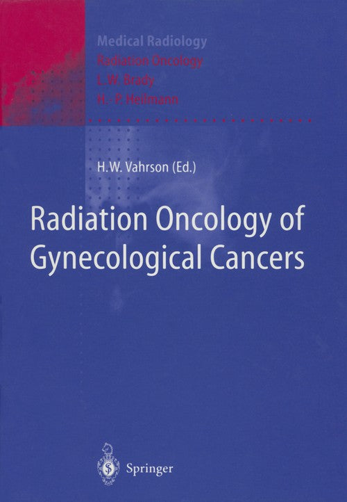 Radiation Oncology of Gynecological Cancers by Helmut W Vahrson | ISBN-13 9783642643583