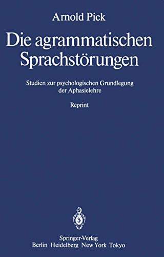 Die agrammatischen Sprachstörungen by Arnold Pick ISBN 9783642710704
