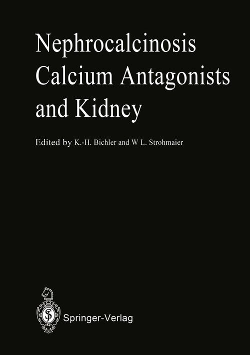 Nephrocalcinosis Calcium Antagonists and Kidney by Karl-Horst Bichler | ISBN-13 9783642728594