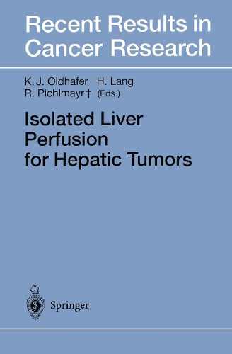 Isolated Liver Perfusion for Hepatic Tumors by Karl J Oldhafer | ISBN-13 9783642804625